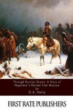 Through Russian Snows: A Story of Napoleon's Retreat from Moscow