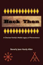 Back Then: A Choctaw Family's Noble Legacy of Perseverance