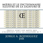 Moeris Et Le Dictionnaire Illustre De La Ligature OE: -Quels sont les mots qui s'écrivent avec la ligature oe