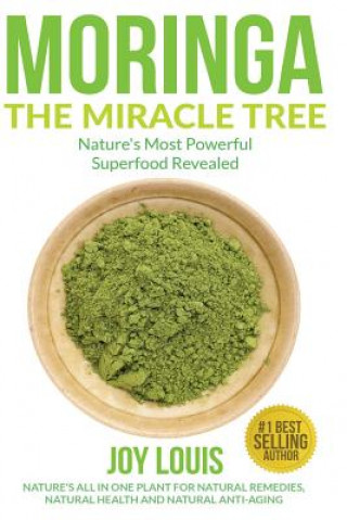 Moringa The Miracle Tree: Nature's Most Powerful Superfood Revealed, Nature's All In One Plant for Detox, Natural Weight Loss, Natural Health (Joy