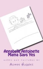 Annabelle Antoinette Mama Says Yes