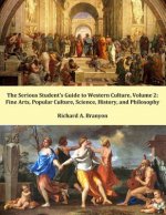 The Serious Student's Guide to Western Culture: Volume 2: Fine Arts, Popular Culture, Science, History, and Philosophy