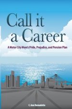 Call it a Career: A Motor City Mom's Pride, Prejudice, and Pension Plan