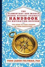 The Elementary and Middle School Student-Friendly Handbook to Navigating Success: You Need to Take Charge of Your Education!