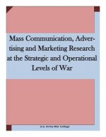 Mass Communication, Advertising and Marketing Research at the Strategic and Operational Levels of War