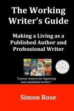 The Working Writer's Guide: Making a Living as a Published Author and Professional Writer