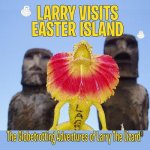 Larry Visits Easter Island: The Globetrotting Adventures of Larry The Lizard