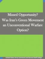 Missed Opportunity? Was Iran's Green Movement an Unconventional Warfare Option?