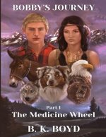 Bobby's Journey: The Medicine Wheel