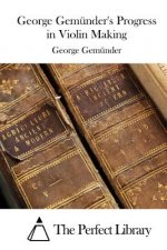 George Gemünder's Progress in Violin Making