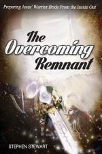 The Overcoming Remnant: Preparing Jesus' Warrior Bride from the Inside Out