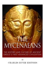 The Mycenaeans: The History and Culture of Ancient Greece's First Advanced Civilization