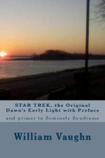 STAR TREK, the Original Dawn's Early Light with Preface: and primer to Seminole Syndrome