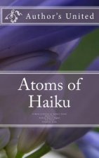 Atoms of Haiku: A Haiku Collection by Author's United