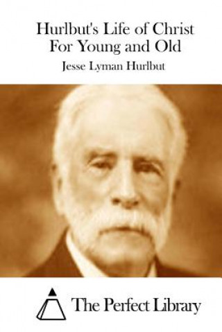 Hurlbut's Life of Christ For Young and Old