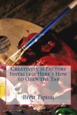 Creativity is Factory Installed: Here's How to Open the Tap