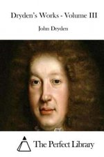 Dryden's Works - Volume III