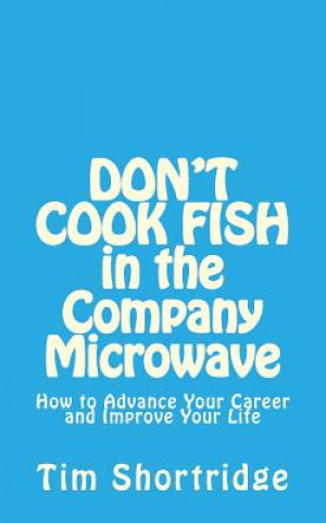 DON'T COOK FISH in the Company Microwave!