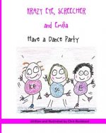 Krazy Eye, Emilia and Screecher Have a Dance Party: A Krazy Eye Story