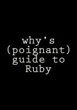why's (poignant) guide to Ruby