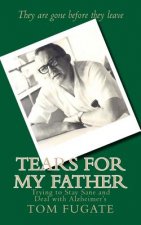 Tears for My Father: Trying to Stay Sane and Deal with Alzheimer's