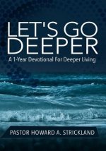 Let's Go Deeper: A One Year Devotional For Deeper Growth