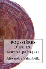 Poussi?res D'Infini: Oeuvres Poétiques