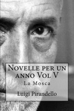 Novelle Per Un Anno Vol V La Mosca: La Mosca, l'Eresia Catara, Le Sorprese Della Scienza, Le Medaglie, La Madonnina, La Berretta Di Padova, Lo Scaldin