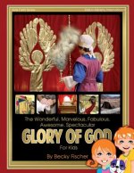 The Spectacular Glory of God for Kids: It's Wonderful! Marvelous! Fabulous! Awesome!
