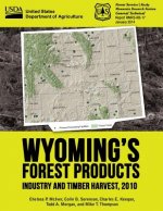 Wyoming's Forest Products Industry and Timber Harvest, 2010