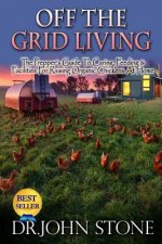 Off The Grid Living: Off The Grid Living The Prepper's Guide To Caring, Feeding & Facilities For Raising Organic Chickens At Home