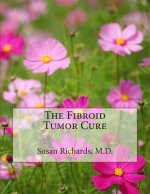 The Fibroid Tumor Cure
