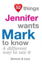 52 Things Jennifer Wants Mark To Know: A Different Way To Say It