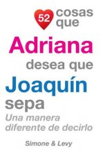 52 Cosas Que Adriana Desea Que Joaquín Sepa: Una Manera Diferente de Decirlo