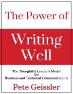 The Power of Writing Well: The Thoughtful Leader's Model for Business and Technical Communications