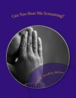 Can You Hear Me Screaming?: A Christian Man's Perspective