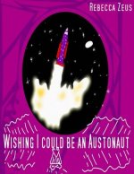 Wishing I Could Be An Austronaut