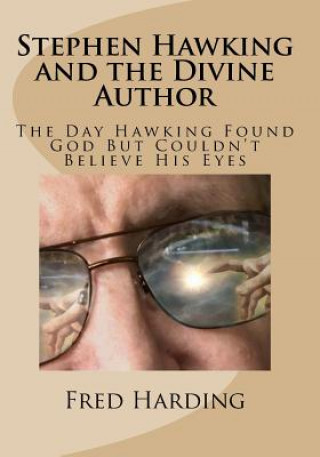 Stephen Hawking and the Divine Author: The Day Hawking Found God But Could't Believe His Eyes