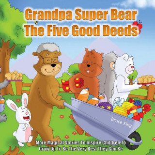 Grandpa Super Bear - The Five Good Deeds: More Stories to Inspire Children to Grow Up to Be the Very Best They Can Be