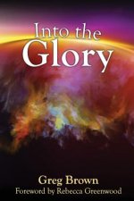 Into the Glory: Glory is God's solution for the darkness covering the earth!