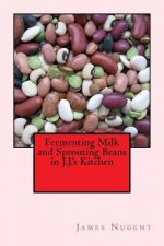 Fermenting Milk and Sprouting Beans in J.J.'s Kitchen