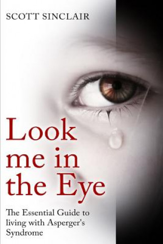 Look me In The Eye: A Complete Guide to Living with Asperger's Syndrome