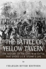 The Battle of Yellow Tavern: The History of the Civil War Battle that Ended J.E.B. Stuart's Life