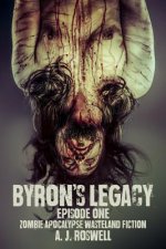Byron's Legacy Episode 1: Zombie Apocalypse Wasteland Fiction