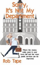 Sorry, It's Not My Department: Where the money really goes in your town hall and the ways public services can be improved.