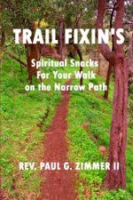 Trail Fixin's: Spiritual Snacks For Your Walk on the Narrow Path