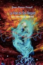 La Voie du Soi-Regard: Eveil et Plénitude de l'?TRE