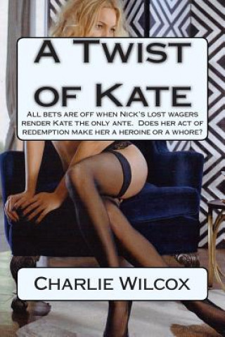 A Twist of Kate: All bets are off when Nick's lost wagers render Kate the only ante. Does her act of redemption make her a heroine or a