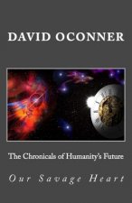 The Chronicals of Humanity's Future: Our Savage Heart