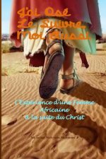 J'ai Osé Le Suivre, Moi Aussi: L'Expérience d'une Femme Africaine ? la Suite du Christ